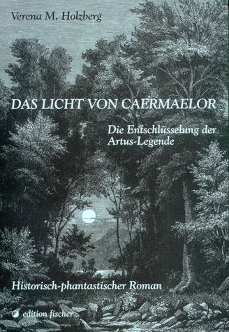 Das Licht von Caermaelor: Die Entschlüsselung der Artus-Legende. Historisch-phantastischer Roman Fiction