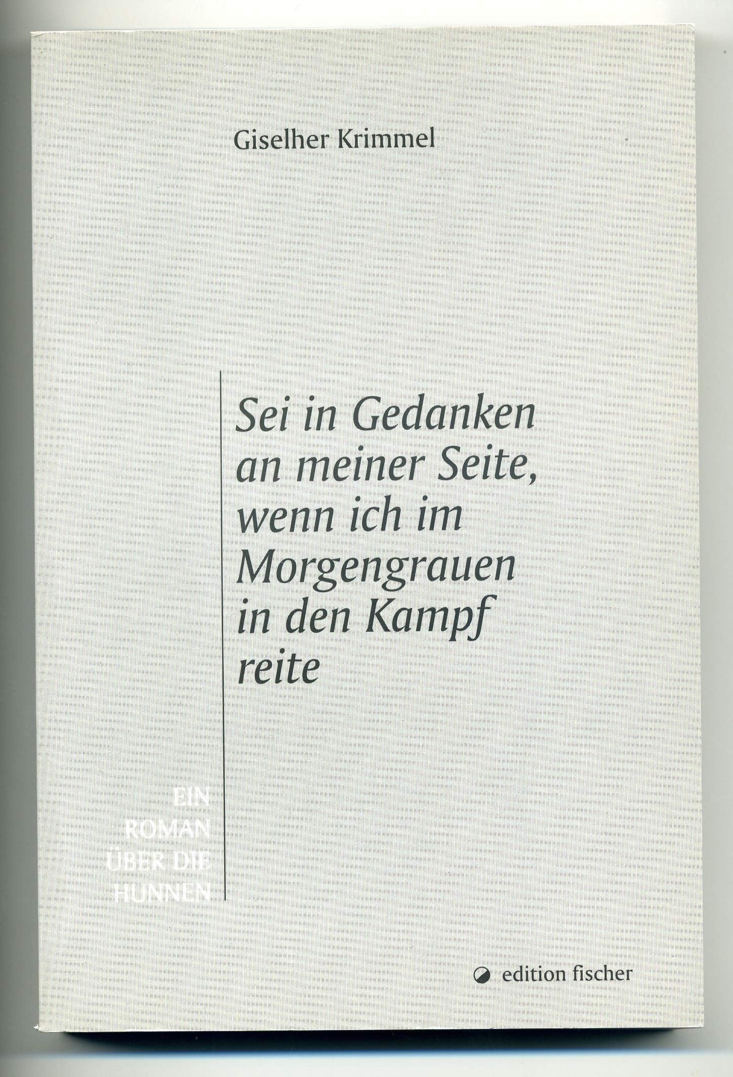 Sei in Gedanken an meiner Seite, wenn ich im Morgengrauen in den Kampf reite. Ein Roman über die Hunnen Contemporary literature