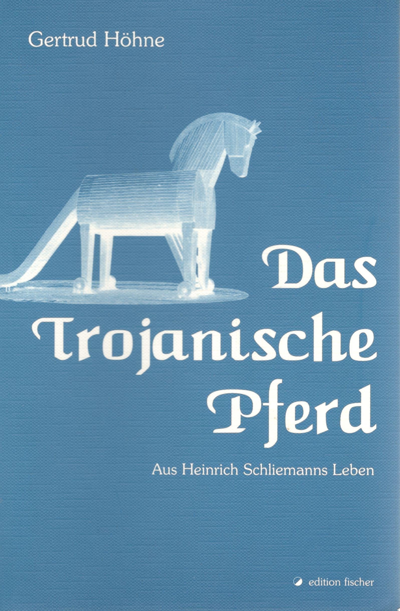 Das Trojanische Pferd. Aus Heinrich Schliemanns Leben. Novels & Short Stories