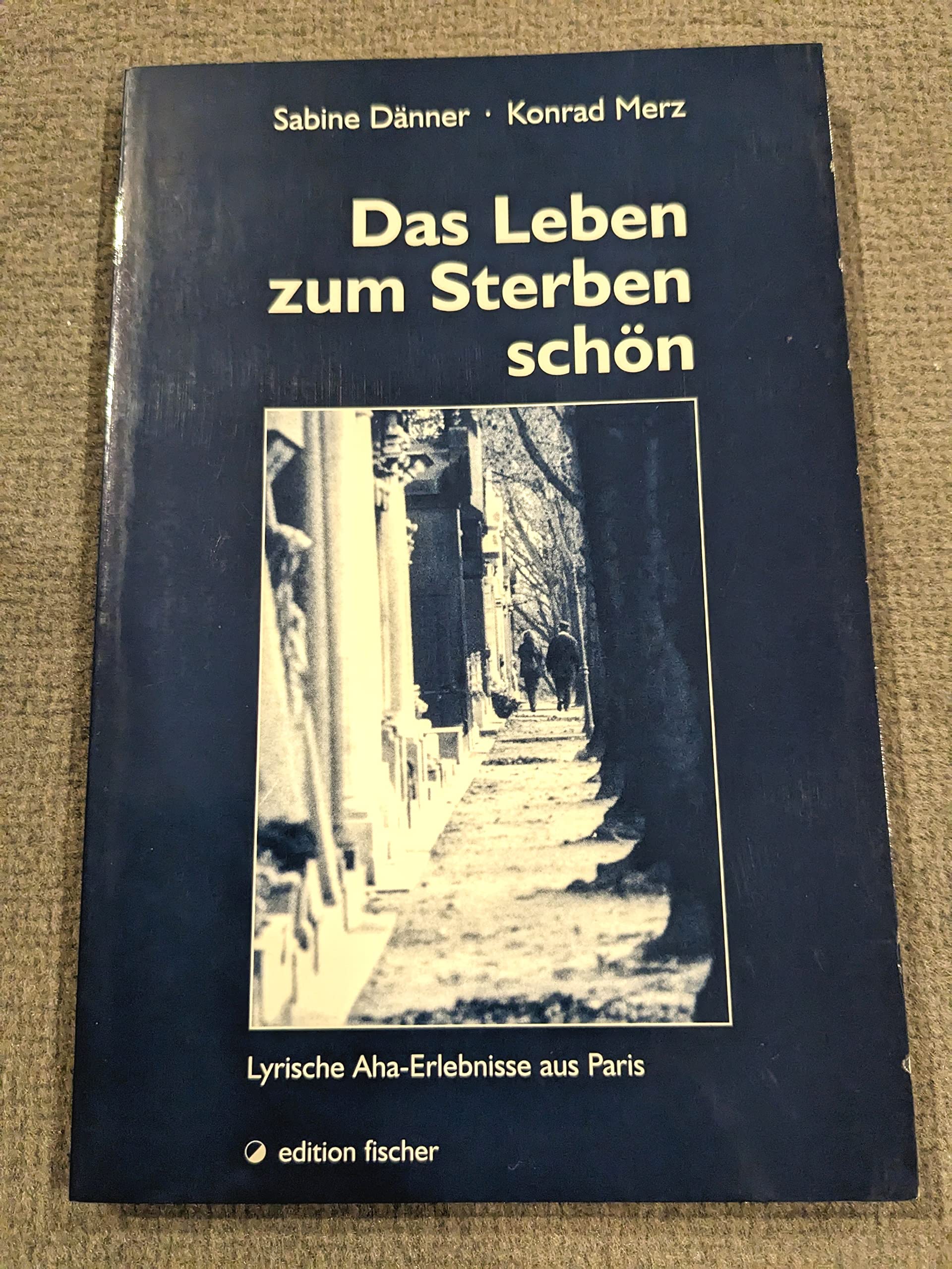 Das Leben zum Sterben schön: Lyrische Aha-Erlebnisse aus Paris Film, Art & Culture
