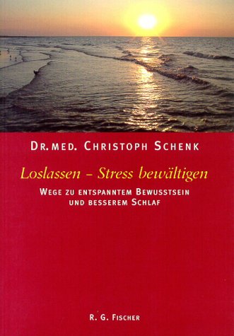 Loslassen - Stress bewältigen. Wege zu entspanntem Bewusstsein und besserem Schlaf. Ein Wegweiser durch das Labyrinth unseres Gehirns und der Entspannungstechniken. Self-help