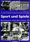 Lateinamerika, Analysen und Berichte, Bd.19, Sport und Spiele: Lateinamerika. Analysen und Berichte 19 Politics & History