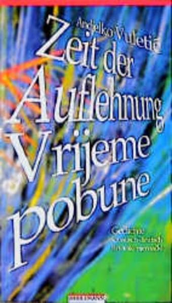 Zeit der Auflehnung /Vrijeme pobune: Gedichte. Kroat. /Dt. Poetry