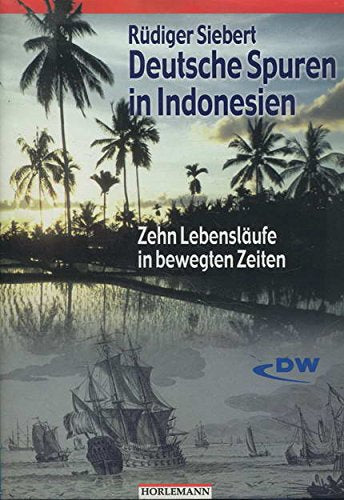 Deutsche Spuren in Indonesien: Zehn Lebensläufe in bewegten Zeiten Memories
