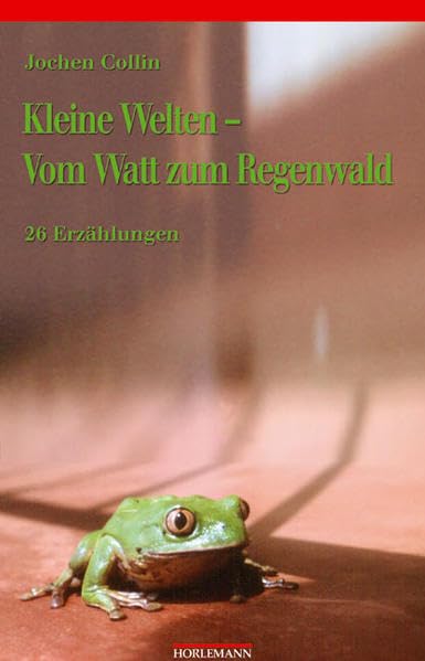 Kleine Welten - Vom Watt zum Regenwald: 26 Erzählungen Historical Fiction