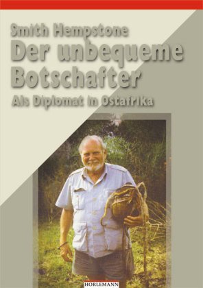 Der unbequeme Botschafter: Als Diplomat in Ostafrika Politics & History