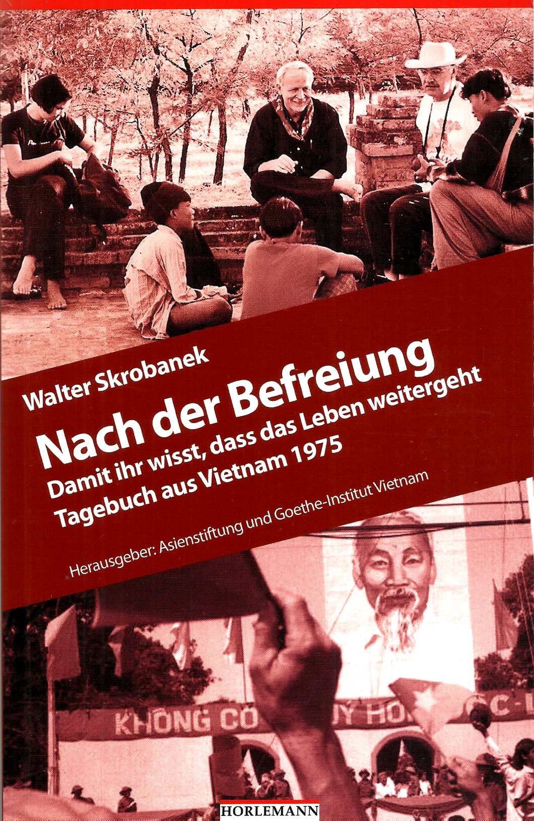 Nach der Befreiung: Damit ihr wisst, dass das Leben weitergeht. Tagebuch aus Vietnam 1975 Essays & Short Stories
