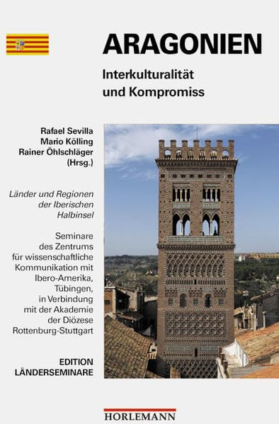 Aragonien - Interkulturalität und Kompromiss (Edition Länderseminare: Seminare des Zentrums für wissenschaftliche Kommunikation mit Ibero-Amerika) Politics & History