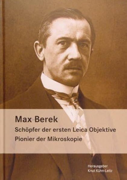 Max Berek: Schoepfer der ersten Leica Objektive. Pionier der Mikroskopie.: Schöpfer der ersten Leica Objektive. Pionier der Mikroskopie Law
