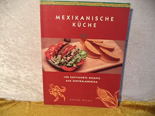 Mexikanische Küche. 100 raffinierte Rezepte aus Zentralamerika. Cooking & Enjoying
