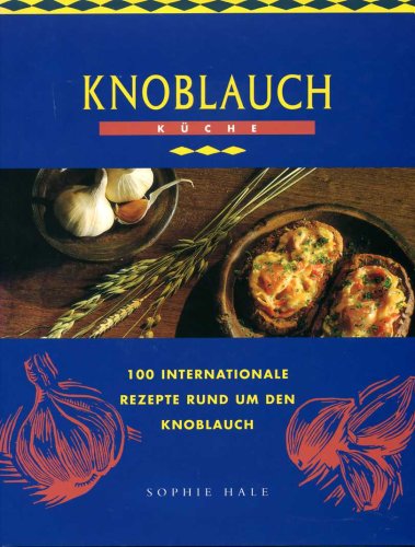 Knoblauch Küche 100 Internationale Rezepte rund um den Knoblauch Books