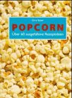 Popcorn. Über 60 ausgefallene Rezeptideen Cooking & Enjoying