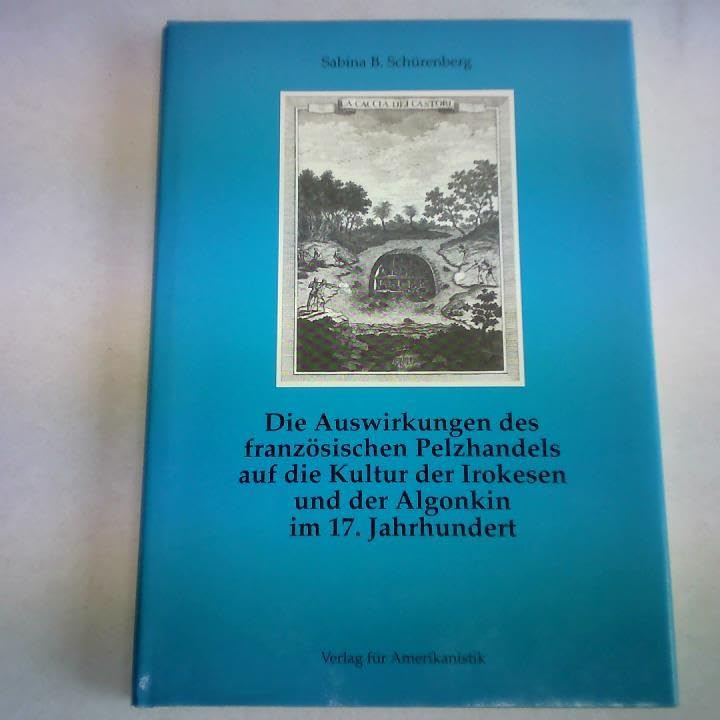 Die Auswirkungen des französischen Pelzhandels auf die Kultur der Irokesen und der Algonkin im 17. Jahrhundert (Livre en allemand) book