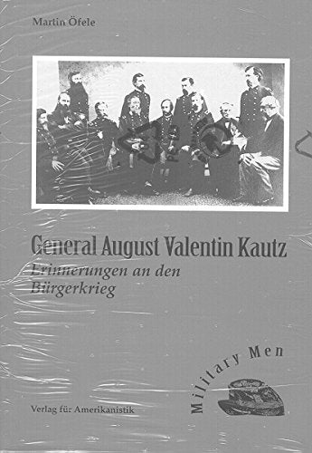 General August Valentin Kautz. Erinnerungen an den Bürgerkrieg. (Military Men) Memories