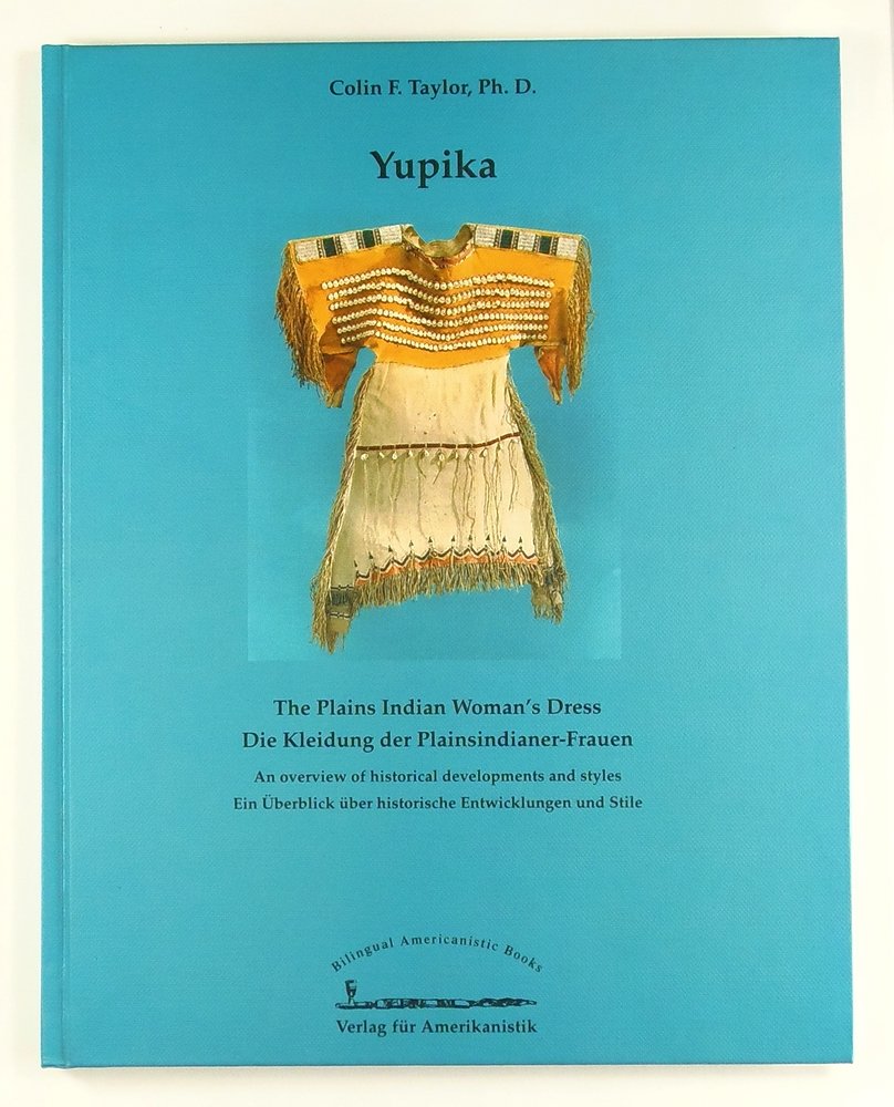 Yupika. Die Kleidung der Plainsindianer-Frauen.: Die Kleidung der Plainsindianerfrauen /The Plains Indian Woman's Dress (Bilingual Americanistic Books) Film, Art & Culture