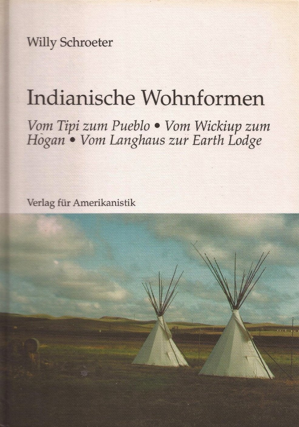 Indianische Wohnformen. Vom Tipi zum Pueblo, vom Wickiup zum Hogan, vom Langhaus zur Earth Lodge. Books