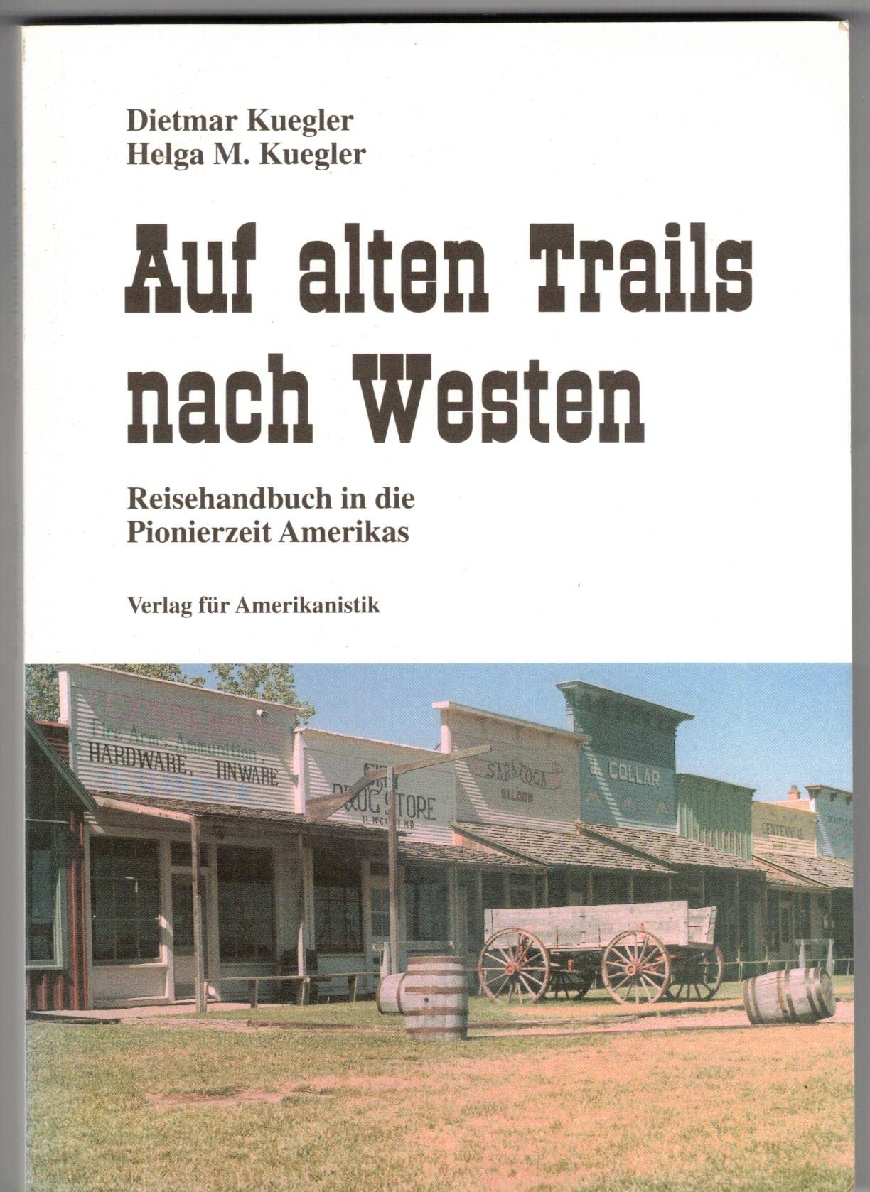 Auf alten Trails nach Westen. Reisehandbuch in die Pionierzeit Amerikas. Politics & History