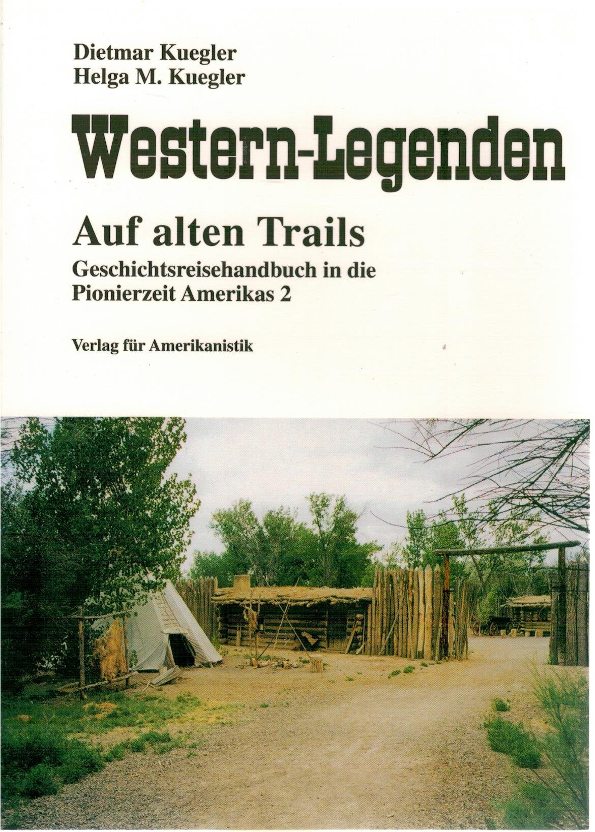 Western-Legenden. Auf alten Trails. Geschichtsreisebuch in die amerikanische Pionierzeit.: Auf alten Trails 2. Geschichtsreisebuch in die amerikanische Pionierzeit Leisure, Home & Garden