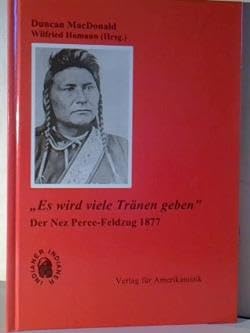 "Es wird viele Tränen geben. Der Nez-Perce-Feldzug 1877" Politics & History