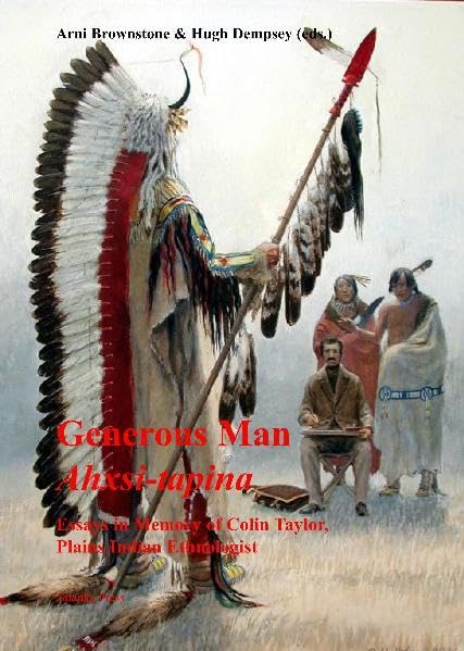 Generous Man - Ahxsi-tapina: Essays in Memory of Colin Taylor - Plains Indian Ethnologist Law