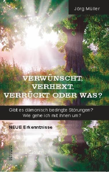 Verwünscht, verhext, verrückt oder was?: Gibt es dämonisch bedingte Störungen? Wie gehe ich mit ihnen um? Religion & Esotericism