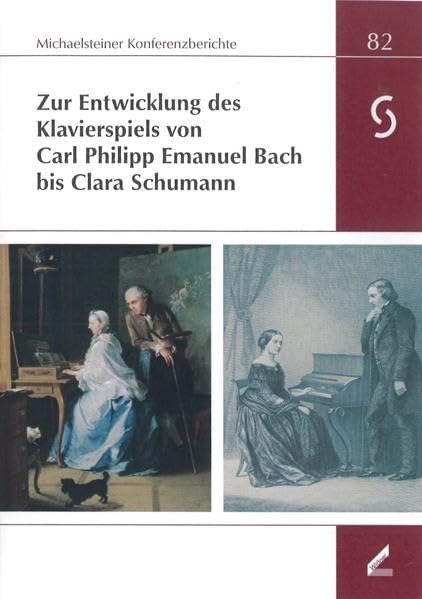 Zur Entwicklung des Klavierspiels von Carl Philipp Emanuel Bach bis Clara Schumann: XL. Wissenschaftliche Arbeitstagung und 32. ... 2013 (Michaelsteiner Konferenzberichte) Arts & Music