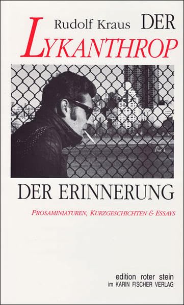 Der Lykanthrop der Erinnerung. Prosaminiaturen, Kurzgeschichten und Essays (Edition roter Stein) Fiction