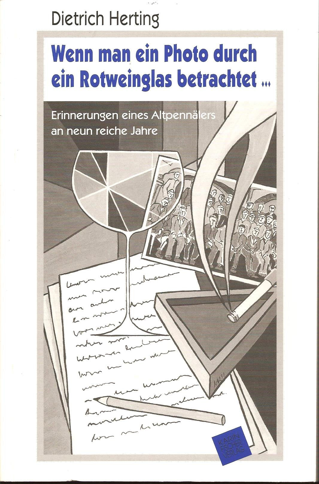 Wenn man ein Photo durch ein Rotweinglas betrachtet. Erinnerungen eines Altpennälers an neun reiche Jahre Books