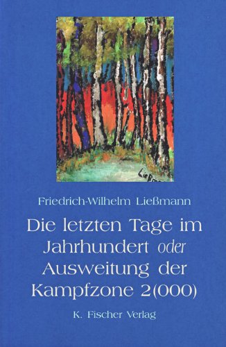 Die letzten Tage im Jahrhundert oder Ausweitung der Kampfszene 2(000) - Ließmann, Friedrich-Wilhelm book