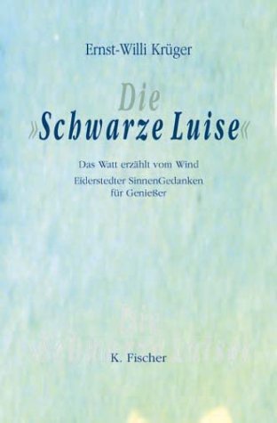Die Schwarze Luise. Das Watt erzählt vom Wind. Eiderstedter SinnenGedanken für Genießer Fiction