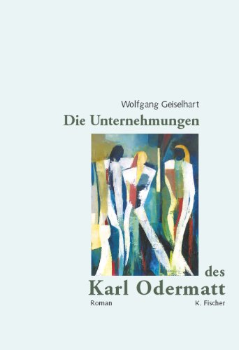 Die Unternehmungen des Karl Odermatt: Roman Fiction