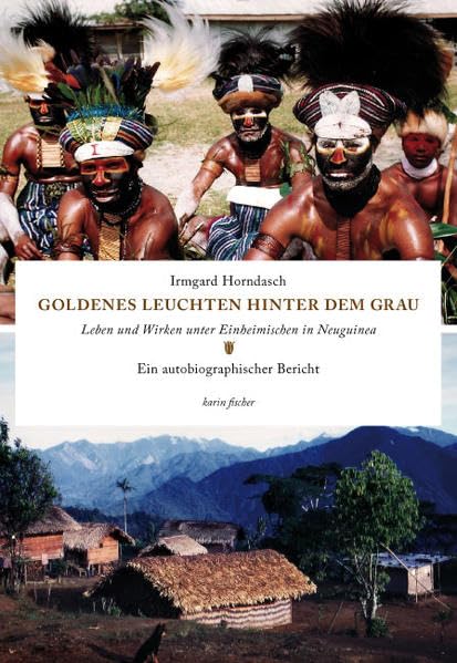 Goldenes Leuchten hinter dem Grau: Leben und Wirken unter Einheimischen in Neuguinea. Ein autobiographischer Bericht. Fiction