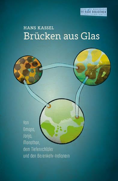 Brücken aus Glas: Von Omopa, Sonja, Monathan, dem Tiefschläfer und den Besenkehr-Indianern (Die Blaue Bibliothek) Fairy Tales & Legends