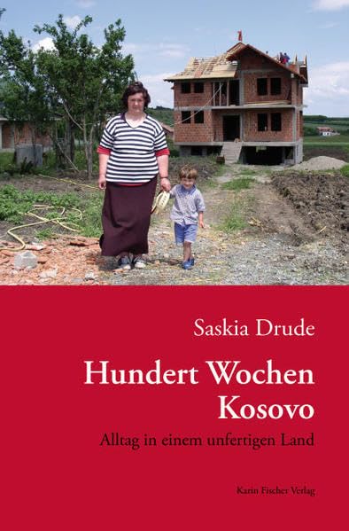Hundert Wochen Kosovo: Alltag in einem unfertigen Land Contemporary literature