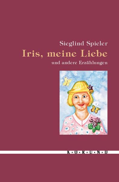 Iris, meine Liebe und andere Erzählungen (Edition korund) Contemporary literature