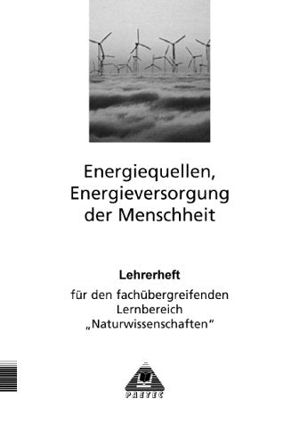 "Themenheft ""Energiequellen, Energieversorgung der Menschheit"". Arbeitsheft für den fachübergreifenden Lernbereich Naturwissenschaften": Themenhefte ... Energieversorgung der Menschheit Education & Training