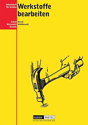Duden Arbeit - Wirtschaft - Technik - Themenbände: Arbeit - Wirtschaft - Technik, Werkstoffe bearbeiten Study Guides