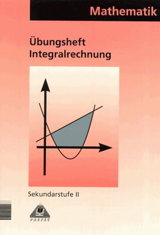 Arbeitshefte für den Mathematikunterricht in der Sekundarstufe II: Theoria Cum Praxi, TCP, Integralrechnung Study Guides