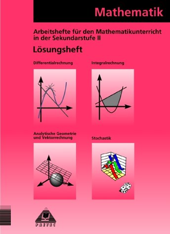 Arbeitshefte für den Mathematikunterricht in der Sekundarstufe II: Theoria Cum Praxi, TCP, Differentialrechnung; Integralrechnung; Stochastik; Analytische Geometrie und Vektorrechnung Study Guides