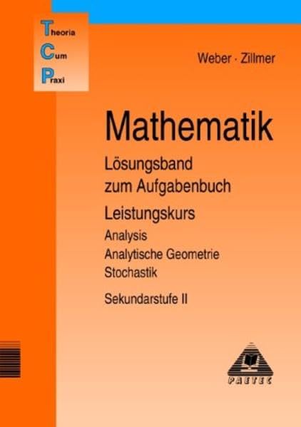 Theoria Cum Praxi, TCP, Mathematik Lösungsband zum Aufgabenbuch Leistungskurs Study Guides