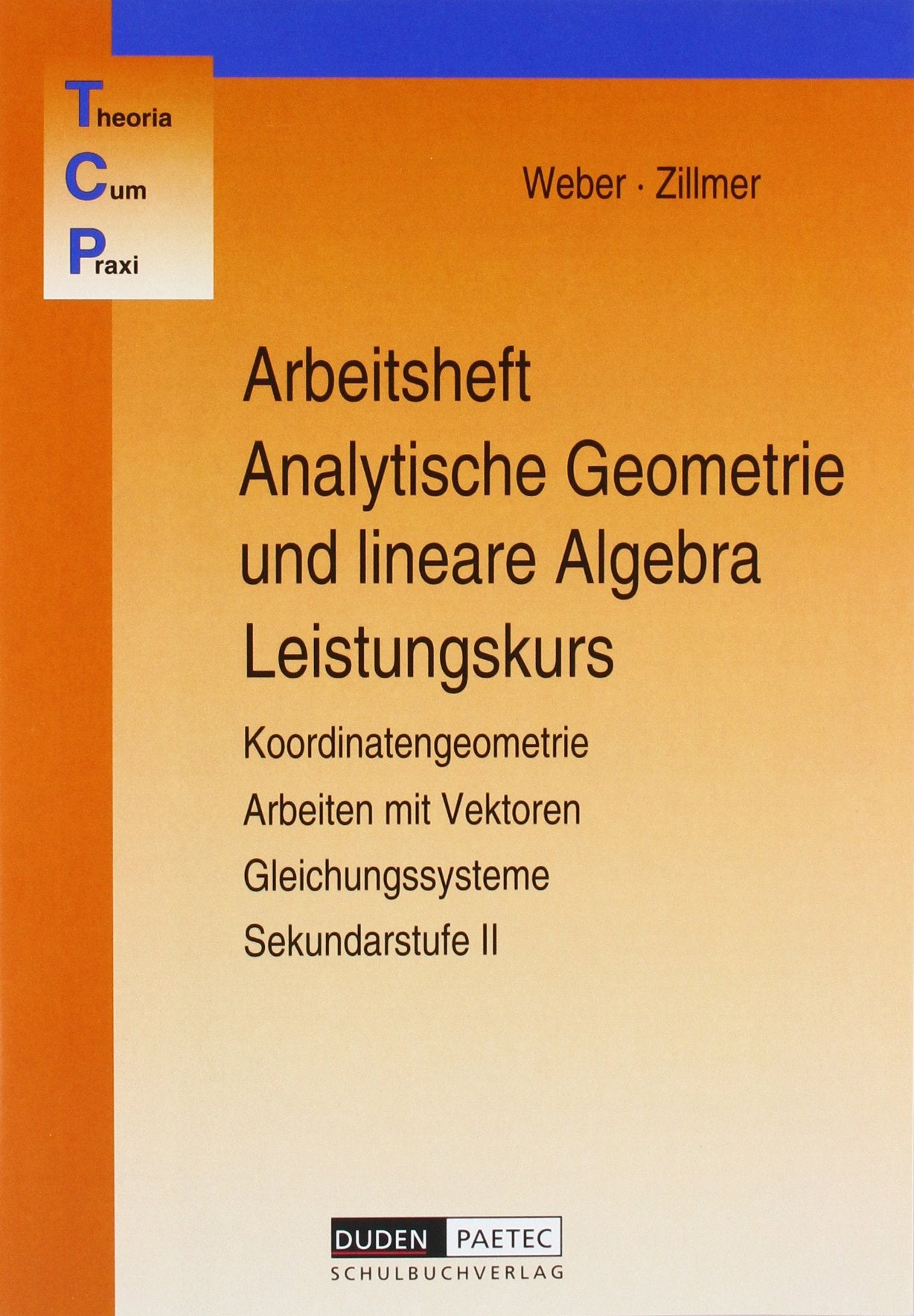 Theoria Cum Praxi, TCP, Analytische Geometrie und lineare Algebra, Leistungskurs: Koordinatengeometrie, Arbeiten mit Vektoren, Gleichungssysteme Study Guides