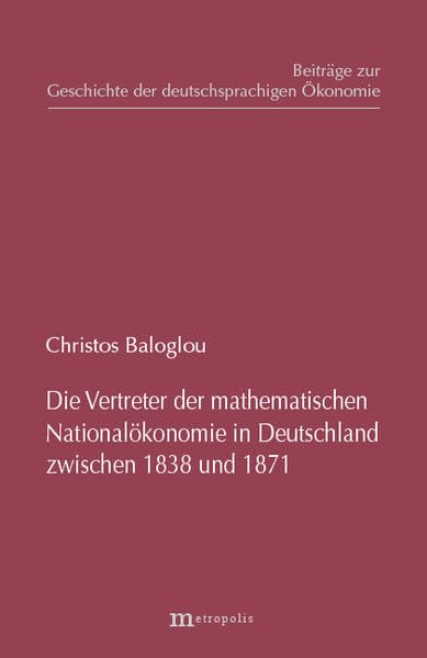 Die Vertreter der mathematischen Nationalökonomie in Deutschland zwischen 1838 und 1871 (Beiträge zur Geschichte der deutschsprachigen Ökonomie) Law