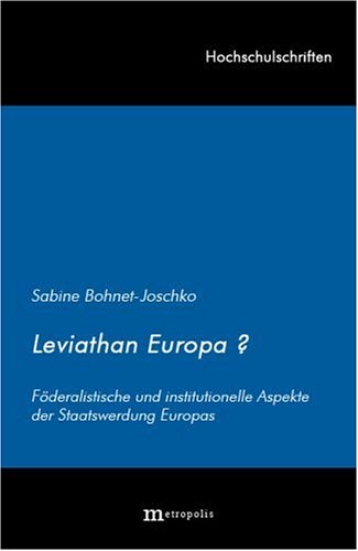 Leviathan Europa?: Föderalistische und institutionelle Aspekte der Staatswerdung Europas Politics & History