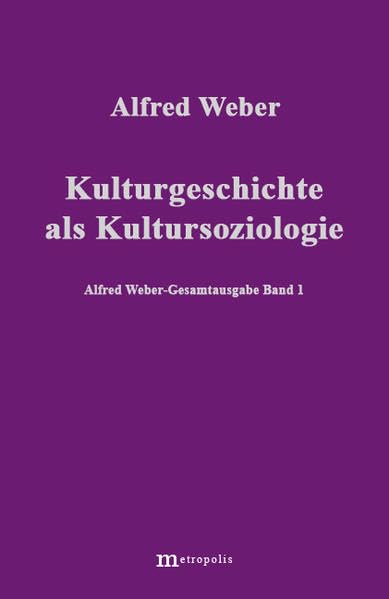 Gesamtausgabe, 10 Bde., Bd.1, Kulturgeschichte als Kultursoziologie (Alfred Weber Gesamtausgabe) Politics & Society