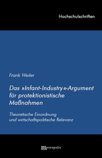 Das "Infant-Industry"-Argument für protektionistische Massnahmen: Theoretische Einordnung und wirtschaftspolitische Relevanz (Hochschulschriften) Law
