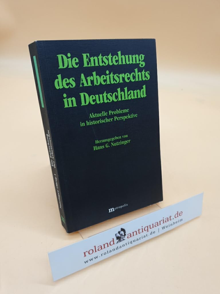 Die Entstehung des Arbeitsrechts in Deutschland. Aktuelle Probleme in historischer Perspektive Law
