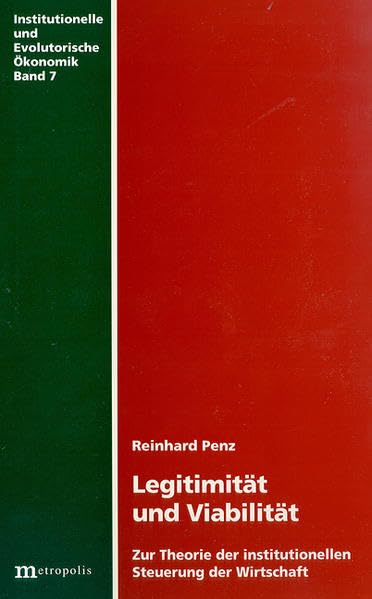 Legitimität und Viabilität: Zur Theorie der institutionellen Steuerung der Wirtschaft (Institutionelle und evolutorische Ökonomik) Law