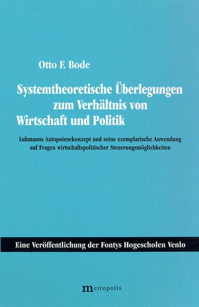 Systemtheoretische Überlegungen zum Verhältnis von Wirtschaft und Politik: Luhmanns Autopoiesekonzept und seine exemplarische Anwendung auf Fragen wirtschaftspolitischer Steuerungsmöglichkeiten Law