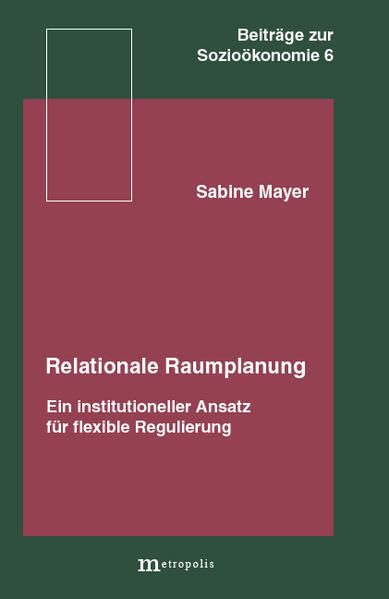 Relationale Raumplanung: Ein institutioneller Ansatz für flexible Regulierung (Beiträge zur Sozioökonomie) Law