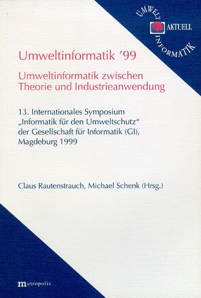 Umweltinformatik '99. Umweltinformatik zwischen Theorie und Industrieanwendung: 13. Internationales Symposium "Informatik für den Umweltschutz" der ... Magdeburg 1999 (Umwelt-Informatik aktuell) Computer Science